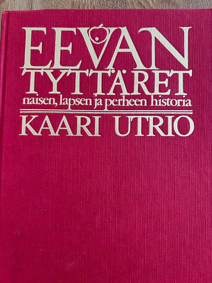 Kaari Utrio, Eevan tyttäret, naisen, lapsen ja perheen historia