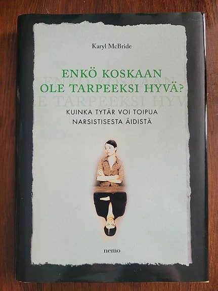 Enkö koskaan ole tarpeeksi hyvä? - Kuinka tytär voi toipua narsistisesta äidistä