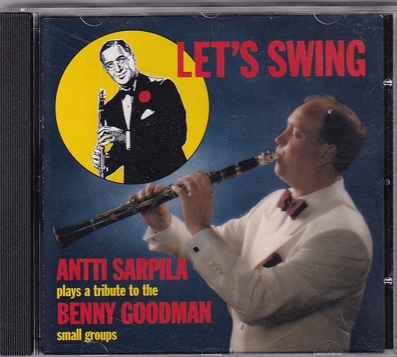 Antti Sarpila - Let's Swing - Antti Sarpila Plays A Tribute To The Benny Goodman
