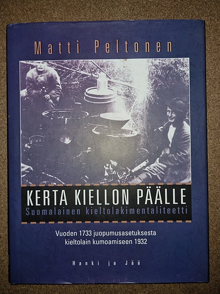 Kerta kiellon päälle. Suomalainen kieltolakimentaliteetti - Matti Peltonen