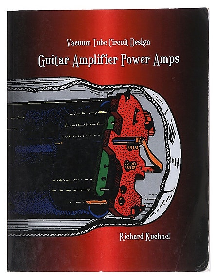 Vacuum Tube Circuit Design: Guitar Amplifier Power Amps - Richard Kuehnel