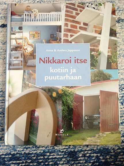 Nikkaroi itse kotiin ja puutarhaan - tee se itse -kirja