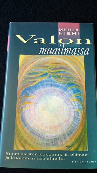 Valon maailmassa - suomalaisten kokemuksia kuoleman rajalta