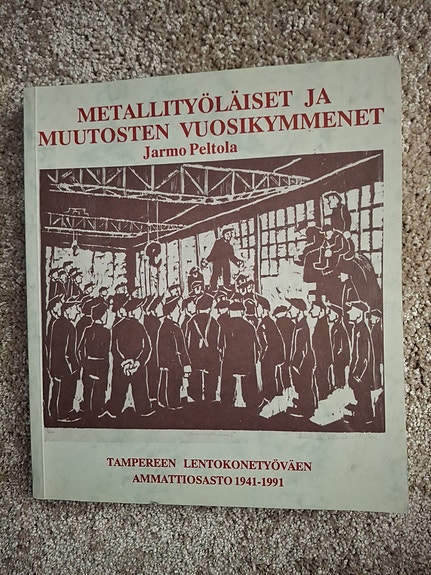 Metallityöläiset ja muutosten vuosikymmenet -kirja (Jarmo Peltola)