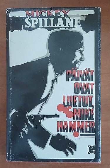 Mickey Spillane PÄIVÄT OVAT LUETUT, MIKE HAMMER Gummerus 1971