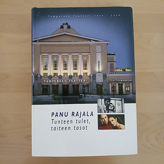 Panu Rajala: Tunteen tulet, taiteen tasot...Tampereen Teatteri 1904 - 2004 ..