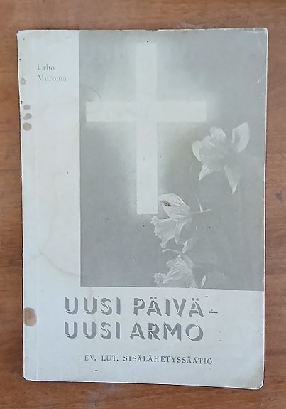 Urho Muroma UUSI PÄIVÄ - UUSI ARMO  Ev.lut. sisälähetyssäätiö 1953