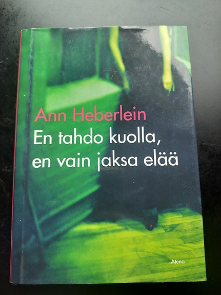 Ann Heberlein – En tahdo kuolla, en vain jaksa elää