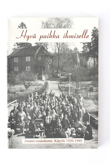 Tapio Vainio - HYVÄ PAIKKA IHMISELLE - ASUNTO-OSUUSKUNTA KÄPYLÄ 1920-1995