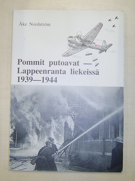 Åke Nordström : Pommit putoavat - Lappeenranta liekeissä 1939-1944 (1985)