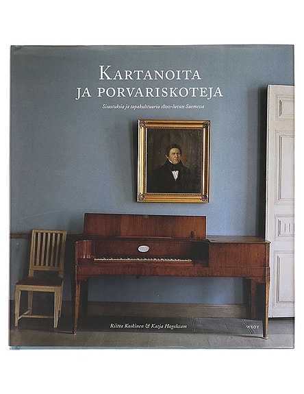 Kartanoita ja porvariskoteja : sisustuksia ja tapakulttuuria 1800-luvun Suomessa
