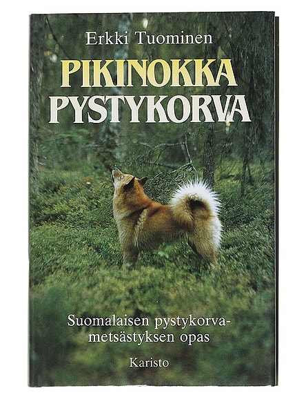 Pikinokka pystykorva: Suomalaisen pystykorvametsästyksen opas - Tuominen, Erkki