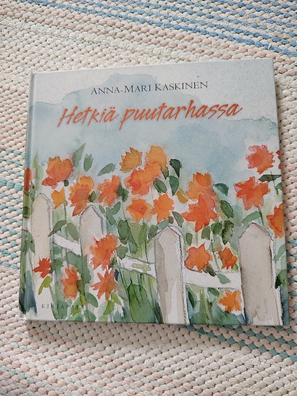 Anna-Mari Kaskinen Hetkiä puutarhassa