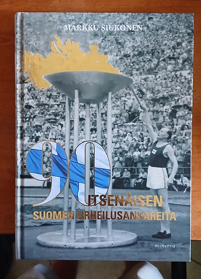 Markku Siukonen 90 : ITSENÄISEN SUOMEN URHEILUSANKAREITA Minerva 2007