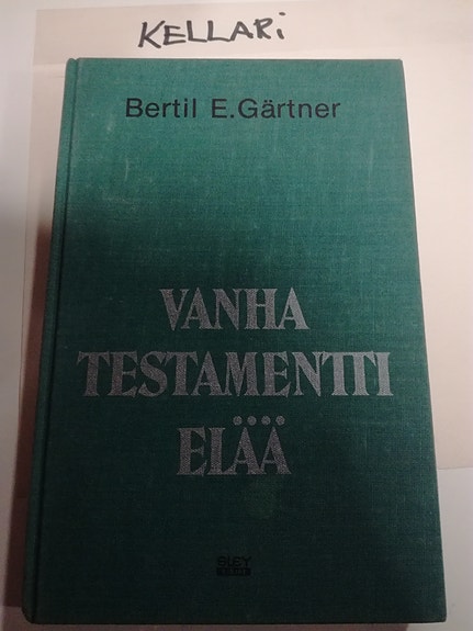 Bertil E. Gärtner Vanha testamentti elää - uskonnon ja teologian kirja