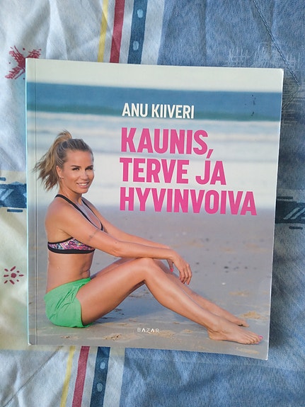 Anu Kiiveri Kaunis, terve ja hyvinvoiva - kirja