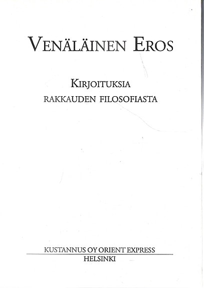Venäläinen eros. Kirjoituksia rakkauden filosofiasta. Orient Express 1992.