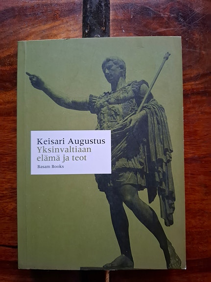 Keisari Augustus:  Yksinvaltiaan elämä ja teot