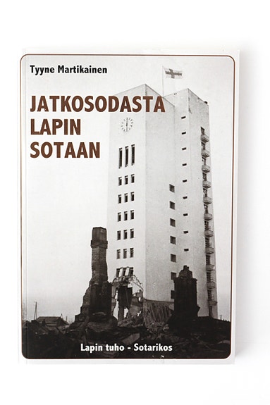 Tyyne Martikainen - JATKOSODASTA LAPIN SOTAAN - LAPIN TUHO - SOTARIKOS