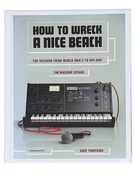 How to wreck a nice beach : the vocoder from World War II to hip-hop : the machi