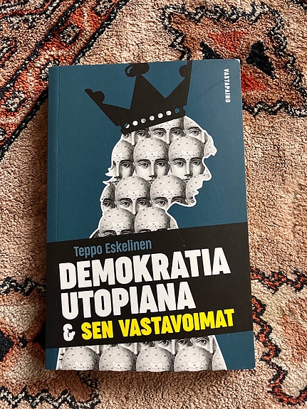 Teppo Eskelinen: Demokratia utopiana ja sen vastavoimat - kirja