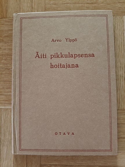 Arvo Ylppö – Äiti pikkulapsensa hoitajana ja ruokkjiana kirja