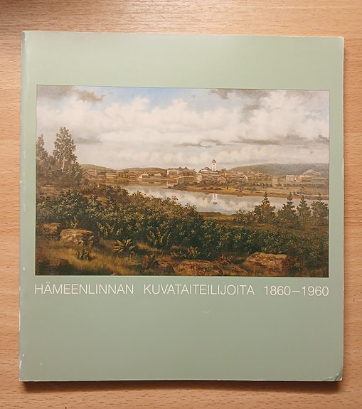 Hämeenlinnan kuvataiteilijoita 1860-1960 : Hämeenlinnan taidemuseo 1989