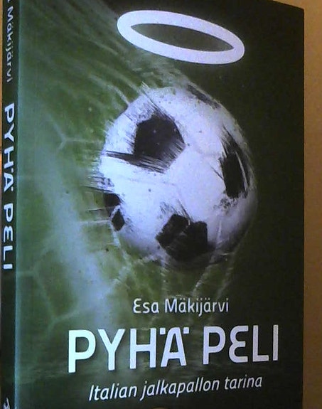 Esa Mäkijärvi: Pyhä peli - Italian jalkapallon tarina (nidottu, 2018)