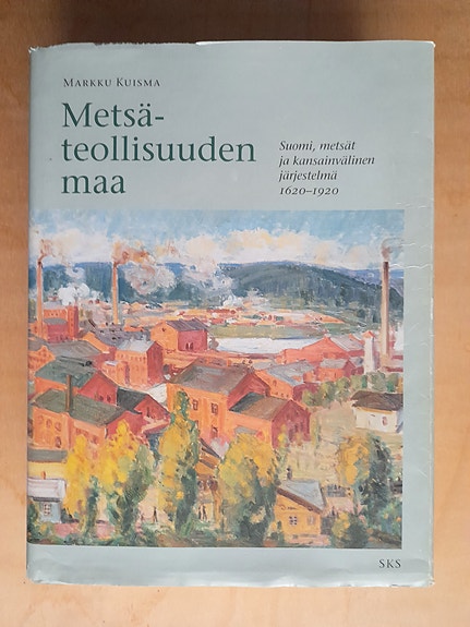 Metsäteollisuuden maa / Markku Kuisma
