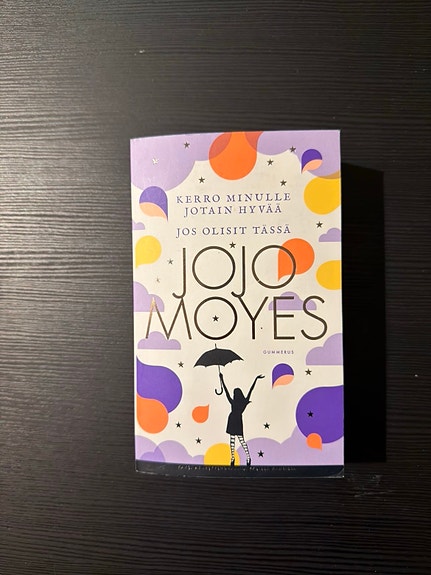 Jojo Moyes: Kerro minulle jotain hyvää / Jos olisit tässä - kirja