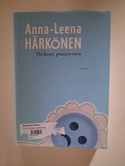 Anna-Leena Härkönen: Heikosti positiivinen - kirja