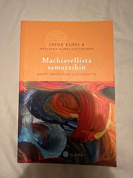 Machiavellista samurahiin - Leena Kurki & Matleena Kurki-Suutarinen kirja