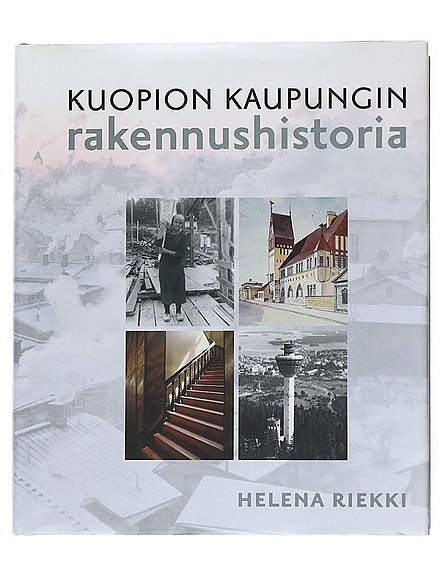 Kuopion historia. 6, Kuopion kaupungin rakennushistoria : kaupungin rakentamisva