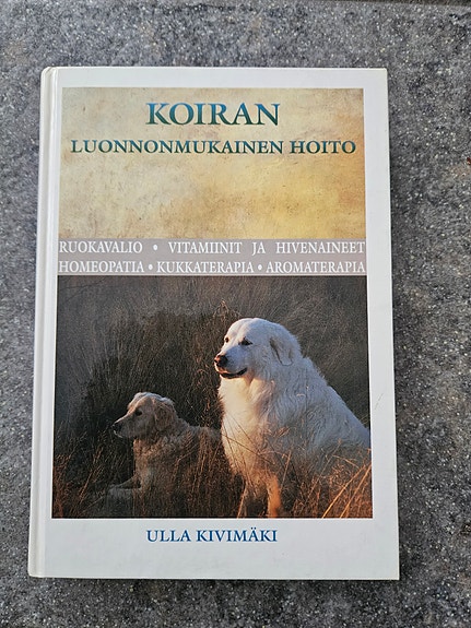 Ulla Kivimäki: Koiran luonnonmukainen hoito - kirja