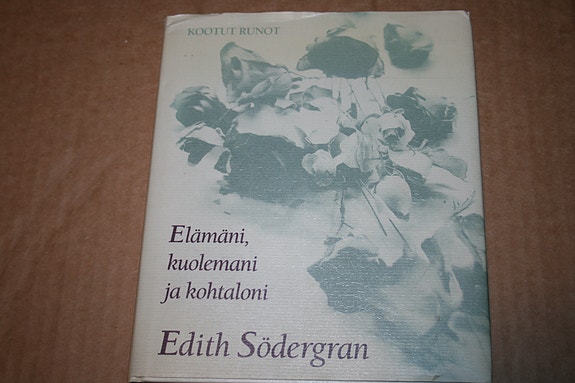 Edith Södergran: Elämäni, kuolemani, kohtaloni, Kootut Runot