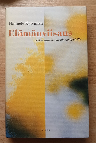 Hannele Koivunen ELÄMÄNVIISAUS : kokemustietoa uusille sukupolville