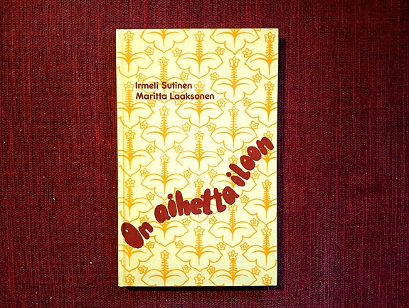 Irmeli Sutinen&Maritta Laaksonen: On aihetta iloon