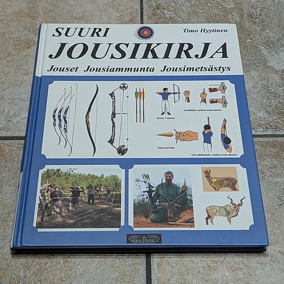 Suuri Jousikirja: Jouset, Jousiammunta, Jousimetsästys, Timo Hyytinen