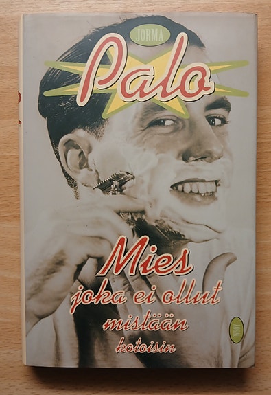 Palo Jorma MIES JOKA EI OLLUT MISTÄÄN KOTOISIN Wsoy 2p 1995