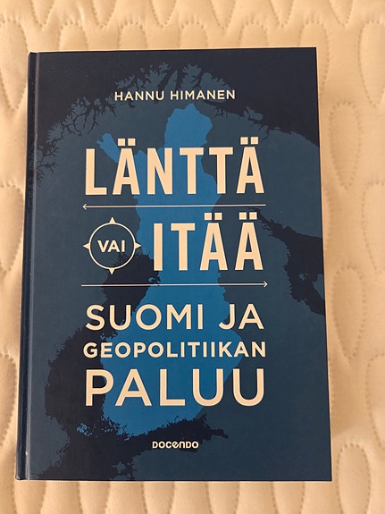 Hannu Himanen: Länttä vai itää – Suomi ja geopolitiikan paluu -kirja