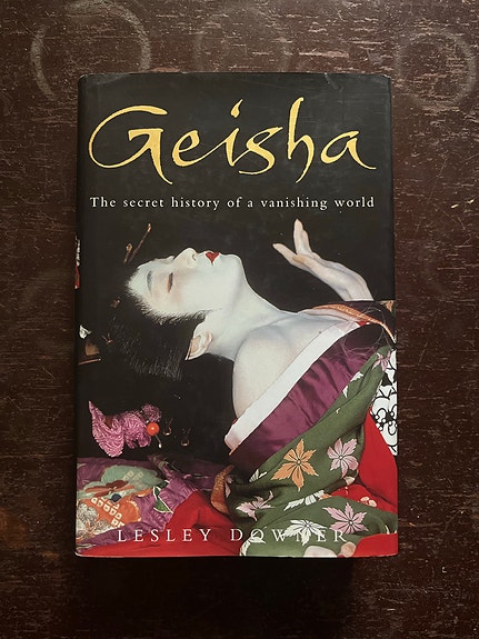 Lesley Downer: Geisha The Secret History of a Vanishing World