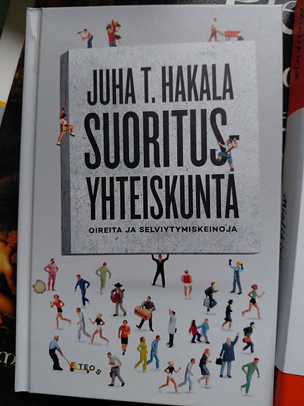 Juha Hakala: Suoritusyhteiskunta - Oireita ja selviytymiskeinoja