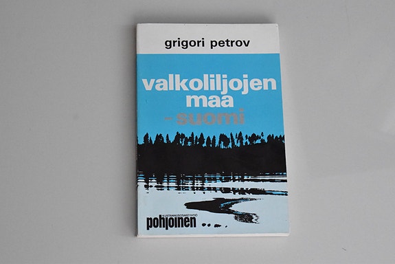 Valkoliljojen maa – Suomi. Grigori Petrov. Kirja Suomesta esikuvana muille
