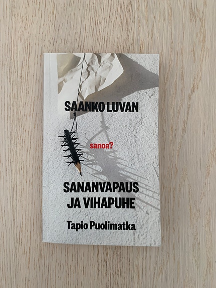 Tapio Puolimatka : Saanko luvan - sanoa? : sananvapaus ja vihapuhe