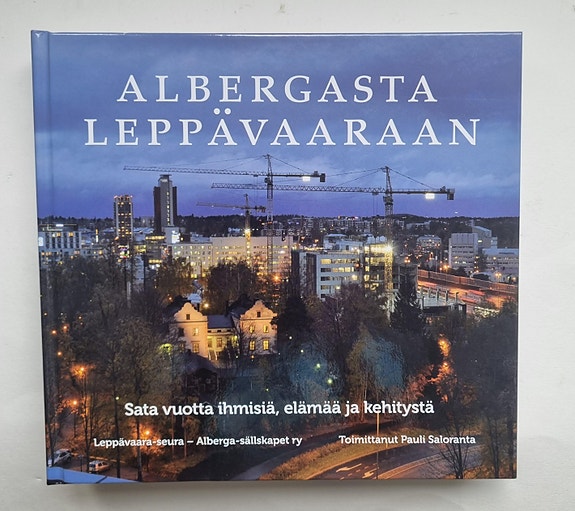 Albergasta Leppävaaraan - Sata vuotta ihmisiä, elämää ja kehitystä -kirja