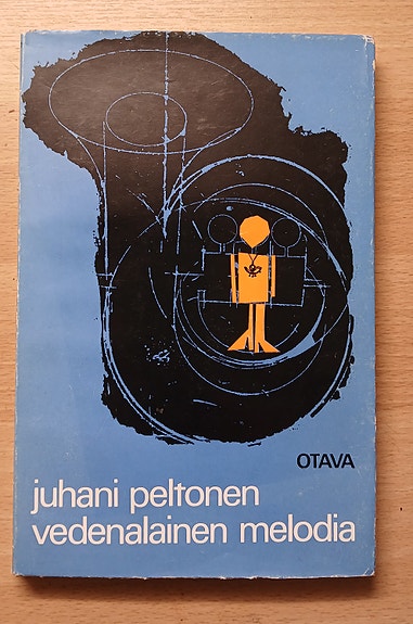 Juhani Peltonen VEDENALAINEN MELODIA : yhteneväisiä kertomuksia Otava 1965