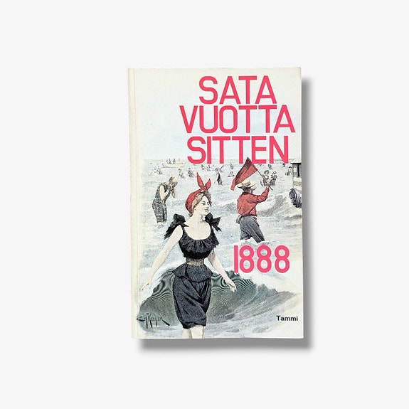 Sata vuotta sitten 1888 – Kai Linniä & Meri Utrio (toim.)