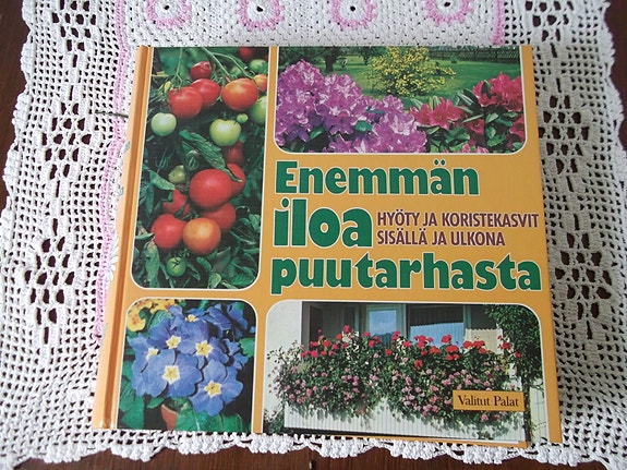 Enemmän iloa puutarhasta. Hyöty- ja koristekasvit sisällä ja ulkona.
