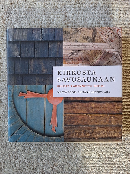 Kirkosta savusaunaan. Puusta rakennettu Suomi