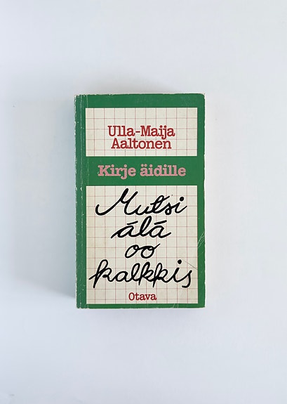 Mutsi älä oo kalkkis – Kirje äidille – Ulla-Maija Aaltonen (toim.)